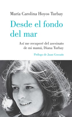 Desde el fondo del mar - Así me recuperé del asesinato de mi mamá, Diana Turbay