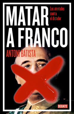 Matar a Franco - Los atentados contra el dictador