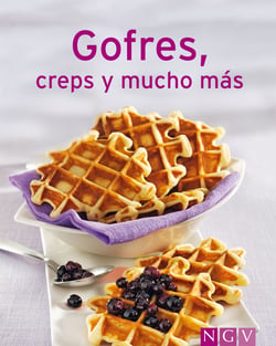 Gofres, creps y mucho más - Nuestras 100 mejores recetas en un solo libro
