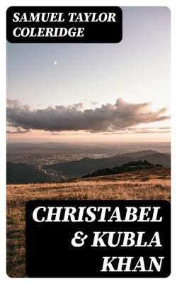 Christabel &amp; Kubla Khan - A Vision in a Dream