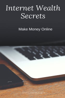 Internet Wealth Secrets - Make Money Online