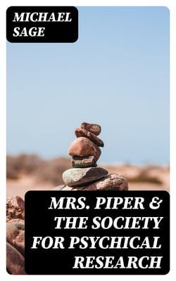 Mrs. Piper &amp; the Society for Psychical Research