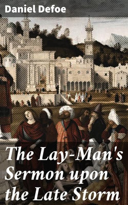 The Lay-Man's Sermon upon the Late Storm - Held forth at an Honest Coffee-House-Conventicle