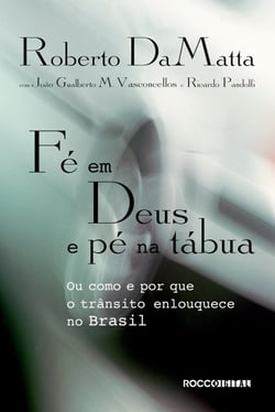 Fé em Deus e pé na tábua - Ou como e por que o trânsito enlouquece no Brasil