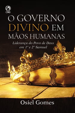 O Governo divino em mãos humanas - Liderança do Povo de Deus em 1º e 2º Samuel