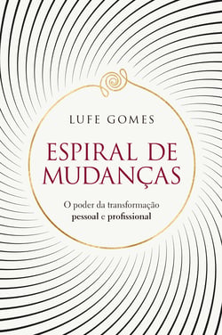 Espiral de mudanças - O poder da transformação pessoal e profissional