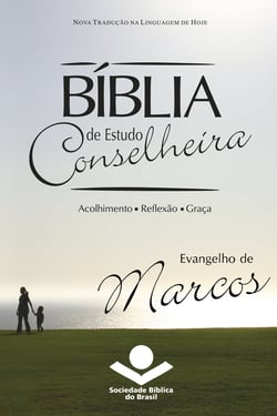 Bíblia de Estudo Conselheira - Evangelho de Marcos - Acolhimento • Reflexão • Graça