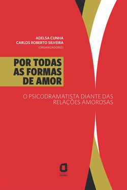 Por todas as formas de amor - O psicodramatista diante das relações amorosas