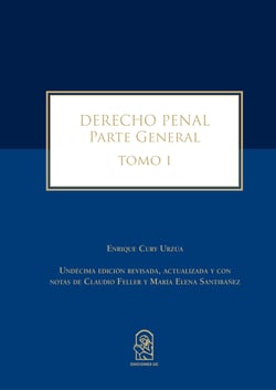 Derecho Penal - Parte General. Tomo I. Undécima edición revisada, actualizada y con notas de Claudio Feller y María Elena Santibáñez