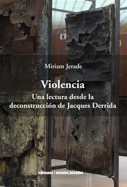 Violencia - Una lectura desde la deconstrucción de Jacques Derrida