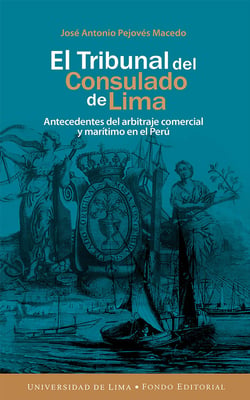El Tribunal del Consulado de Lima - Antecedentes del arbitraje comercial y marítimo en el Perú