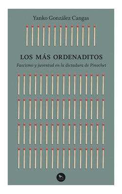 Los más ordenaditos - Fascismo y juventud en la dictadura de Pinochet