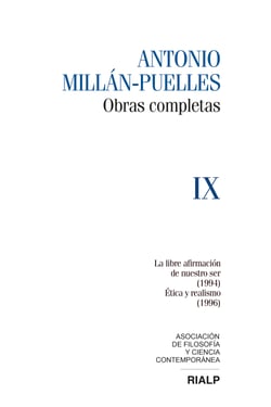 Millán-Puelles. IX. Obras completas - La libre afirmación de nuestro ser (1994)  / Ética y realismo (1996)