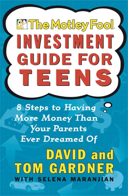 The Motley Fool Investment Guide for Teens - 8 Steps to Having More Money Than Your Parents Ever Dreamed Of