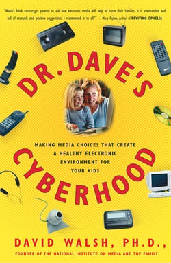 Dr. Dave's Cyberhood - Making Media Choices that Create a Healthy Electronic Environment for Your Kids