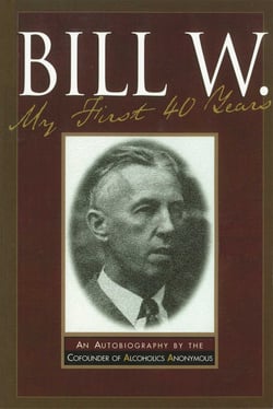 Bill W My First 40 Years - An Autobiography by the Co-founder of AA