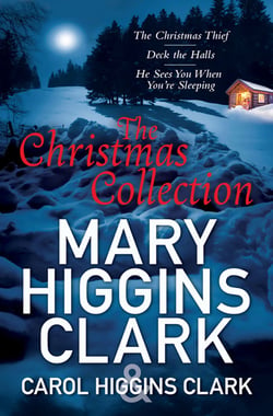 Mary &amp; Carol Higgins Clark Christmas Collection - The Christmas Thief, Deck the Halls, He Sees You When You're Sleeping