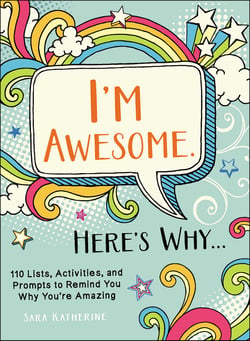 I'm Awesome. Here's Why... - 110 Lists, Activities, and Prompts to Remind You Why You're Amazing