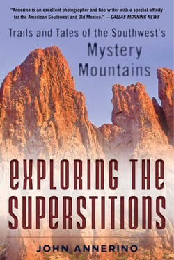 Exploring the Superstitions - Trails and Tales of the Southwest's Mystery Mountains