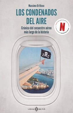 Los condenados del aire - Crónica del secuestro aéreo más largo de la historia