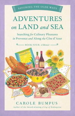  Adventures on Land and Sea - Searching for Culinary Pleasures in Provence and along the Cote d'Azur