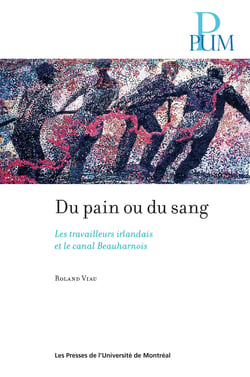 Du pain ou du sang - Les travailleurs irlandais et le canal Beauharnois