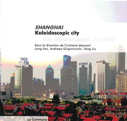 Shanghai, Kaleidoscopic city, Ville kaléidoscopique