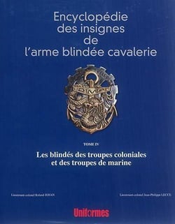 Encyclopédie des insignes de l'arme blindée cavalerie Tome 4 - les blindés des troupes coloniales et des troupes de marine