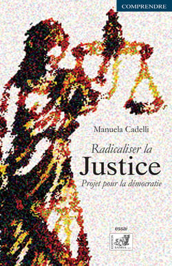 Radicaliser la justice - projet pour la démocratie