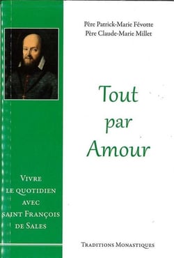 Tout par amour - vivre le quotidien avec saint François de Sales