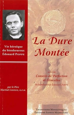 La Dure Montée : suivi de Conseils de Perfection et Etincelles du bienheureux Edouard Poppe