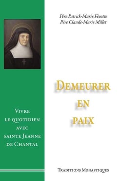 Demeurer en paix - vivre le quotidien avec sainte Jeanne de Chantal
