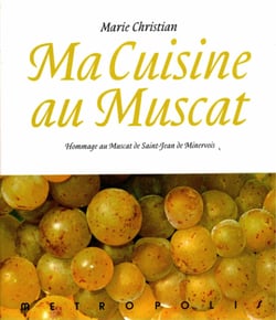 Ma cuisine au muscat - hommage au muscat de saint-Jean-de-Minervois