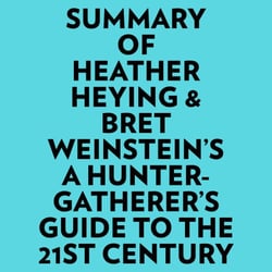 Summary of Heather Heying &amp; Bret Weinstein's A HunterGatherer's Guide to the 21st Century