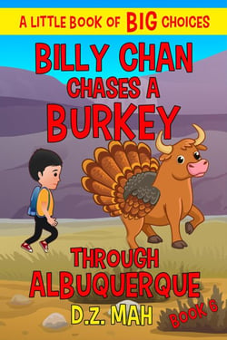 Billy Chan Chases a Burkey Through Albuquerque: A Little Book of BIG Choices - Billy the Chimera Hunter, #6