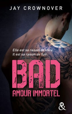 Bad - T4 Amour immortel - Des bad boys, des vrais, pour une romance New Adult intense !