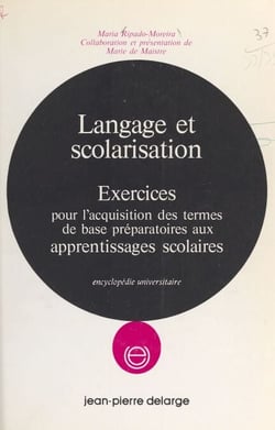 Langage et scolarisation : exercices pour l'acquisition des termes de base préparatoires aux apprentissages scolaires