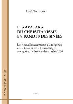 Les avatars du christianisme en bandes dessinées - Les nouvelles aventures du religieux des "bons pères" franco-belges aux quêteurs de sens des années 2000