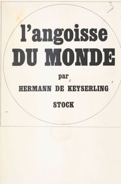 L'angoisse du monde - Ses causes, ses remèdes