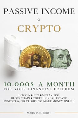 Passive Income &amp; Crypto - 10000$ a Month for Your Financial Freedom. Bitcoin, NFT, Metaverse, Blockchain, Token in Real Estate. Success Mindset and Strategies to Make Money Online