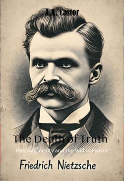 The Death of Truth: Postmodernity and the Will to Power