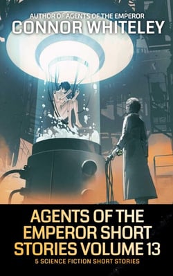 Agents of The Emperor Short Stories Volume 13: 5 Science Fiction Short Stories - Agents of The Emperor Science Fiction Stories