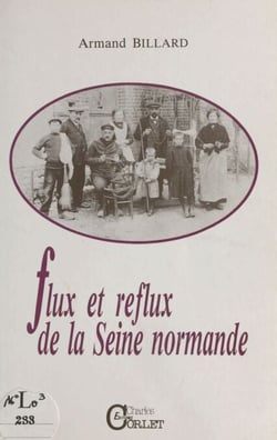 Flux et reflux de la Seine normande - Rétrospective de la pêche professionnelle en Seine dans son cours inférieur, de l'ancien grand barrage de Martot en descendant vers l'estuaire