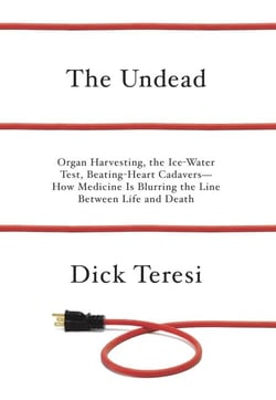 The Undead - Organ Harvesting, the Ice-Water Test, Beating Heart Cadavers--How Medicine Is Blurring the Line Between Life and Death