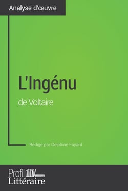L'Ingénu de Voltaire (Analyse approfondie) - Approfondissez votre lecture de cette œuvre avec notre profil littéraire (résumé, fiche de lecture et axes de lecture)