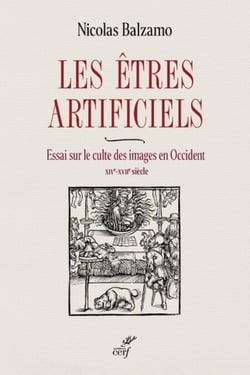 LES ETRES ARTIFICIELS - ESSAI SUR LE CULTE DES IMAGES EN OCCIDENT - XIVE-XVIIE SIECLE