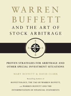 Warren Buffett and the Art of Stock Arbitrage - Proven Strategies for Arbitrage and Other Special Investment Situations