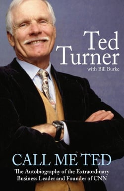 Call Me Ted - The Autobiography of the Extraordinary Business Leader and Founder of CNN