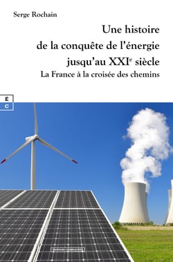 Une histoire de la conquête de l’énergie jusqu’au XXIe siècle - La France à la croisée des chemins