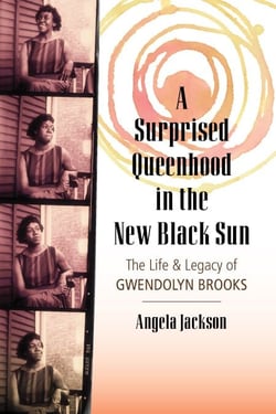 A Surprised Queenhood in the New Black Sun - The Life &amp; Legacy of Gwendolyn Brooks
